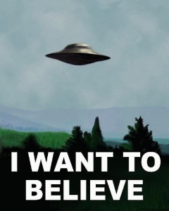 I Want To Believe, courtesy of: http://www.flickr.com/photos/mat-/2788521440/sizes/z/in/photostream/ I Want to Believe, courtesy of: http://www.flickr.com/photos/mat-/2788521440/sizes/z/in/photostream/